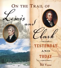 On The Trail Of Lewis And Clark: Yesterday And Today