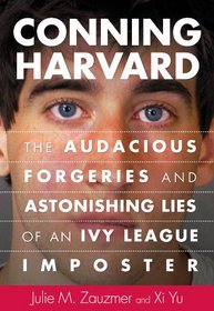 Conning Harvard: Adam Wheeler, the Con Artist Whose Forgeries Got Him into the Ivy League