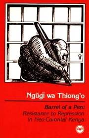 Barrel of a Pen: Resistance to Repression in Neo-Colonial Kenya