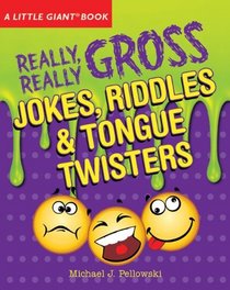 A Little Giant Book: Really, Really Gross Jokes, Riddles, and Tongue Twisters