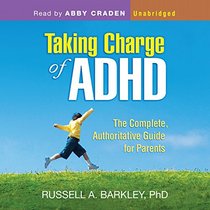 Taking Charge of ADHD: The Complete, Authoritative Guide for Parents (Third Edition)