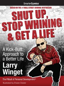 Shut Up, Stop Whining & Get a Life from SmarterComics: A Kick-Butt Approach to a Better Life