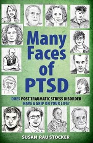 Many Faces of PTSD: Does Post Traumatic Stress Disorder Have a Grip On Your Life?