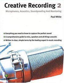 Creative Recording 2: Microphones, Acoustics, Soundproofing and Monitoring