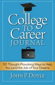 College to Career Journal: 101 Thought-Provoking Ways to Help You Land the Job of Your Dreams