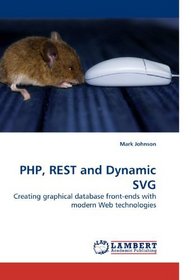 PHP, REST and Dynamic SVG: Creating graphical database front-ends with modern Web technologies