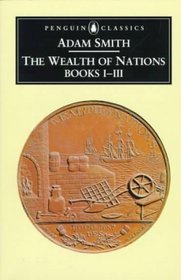 The Wealth of Nations: Books I - III (Penguin Classics)