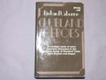 Clubland Heroes: A Nostalgic Study of the Recurrent Characters in the Romantic Fiction of Dornford Yates, John Buchan and 