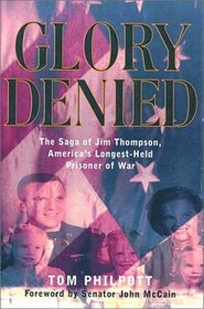 Glory Denied: The Saga of Jim Thompson, America's Longest-Held Prisoner of War