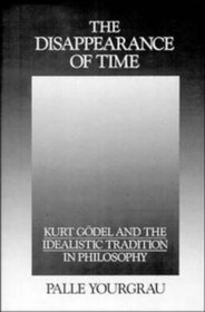 The Disappearance of Time: Kurt Gdel and the Idealistic Tradition in Philosophy