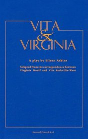 Vita and Virginia: Adapted from the Correpondence Betwween Virginia Woolf and Vita Sackville-West