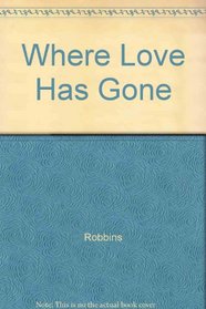 WHERE LOVE HAS GONE