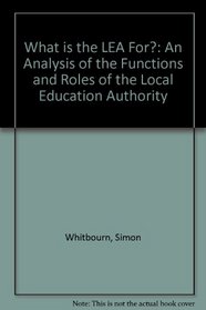 What is the LEA For?: An Analysis of the Functions and Roles of the Local Education Authority