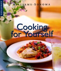 Cooking for Yourself (Williams-Sonoma Lifestyles , Vol 12, No 20)