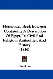 Herodotus, Book Euterpe: Containing A Description Of Egypt, Its Civil And Religious Antiquities, And History (1836) (German Edition)