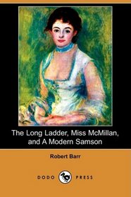 The Long Ladder, Miss McMillan, and A Modern Samson (Dodo Press)