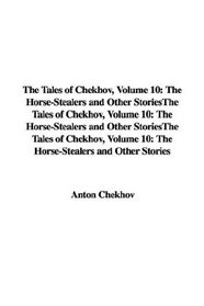 The Tales of Chekhov, Volume 10: The Horse-Stealers and Other Stories