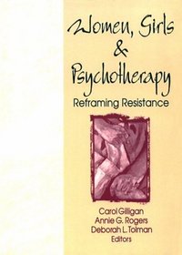Women, Girls, and Psychotherapy: Reframing Resistance (Women  Therapy Series)