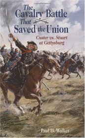Cavalry Battle That Saved the Union, The: Custer vs. Stuart at Gettysburg