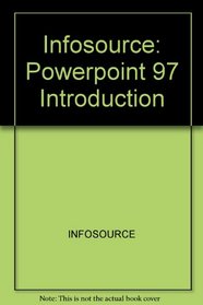 Infosource: Powerpoint 97 Introduction