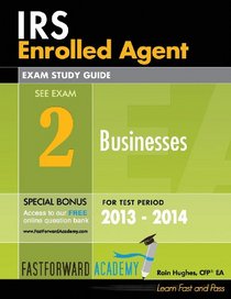 IRS Enrolled Agent Exam Study Guide, Part 2: Businesses  2013 - 2014