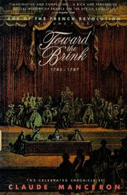Toward the Brink, 1785-1787 (Chronicles of the French Revolution, Vol 4)