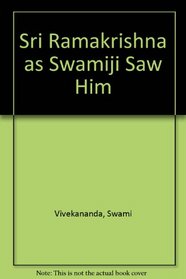 Sri Ramakrishna as Swamiji Saw Him
