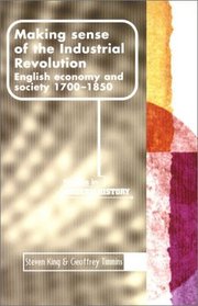 Making Sense of the Industrial Revolution : English Economy and Society 1700-1850 (Manchester Studies in Modern History)