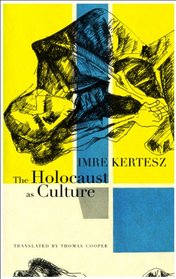 The Holocaust as Culture: A Conversation with Imre Kertesz