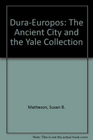 Dura-Europos: The Ancient City and the Yale Collection