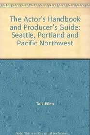 The Actor's Handbook and Producer's Guide: Seattle, Portland and Pacific Northwest (Actor's Handbook and Producer's Guide)