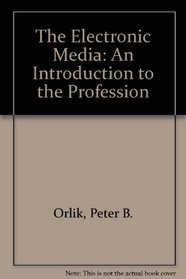 The Electronic Media: An Introduction to the Profession