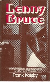 Lenny Bruce: The Comedian As Social Critic and Secular Moralist