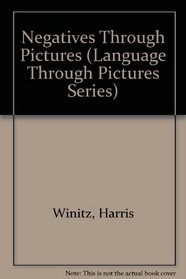 Negatives Through Pictures (Language Through Pictures Ser.)