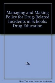 Managing and Making Policy for Drug-related Incidents in Schools: DRUG EDUCATION