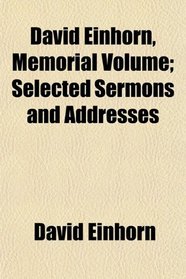 David Einhorn, Memorial Volume; Selected Sermons and Addresses