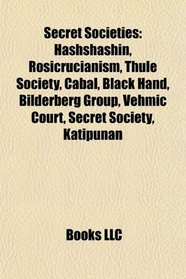 Secret societies: Assassins, Rosicrucianism, Thule Society, Cabal, Black Hand, Bilderberg Group, Vehmic court, Secret society, Katipunan