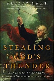 Stealing God's Thunder : Benjamin Franklin's Lightning Rod and the Invention of America