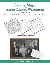 Family Maps of Asotin County, Washington Deluxe Edition