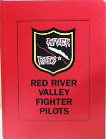River Rats: Red River Valley (Red River Valley Fighter Pilots Association History Book)
