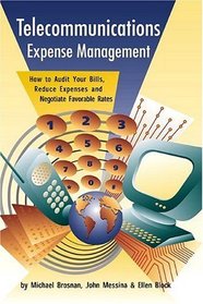 Telecommunication Expense Management: How to Audit Your Bills, Reduce Expenses and Negotiate Favorable Rates