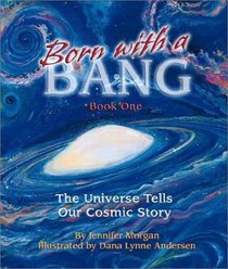 Born With a Bang: The Universe Tells Our Cosmic Story : Book 1 (Sharing Nature With Children Book)