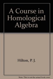 A Course in Homological Algebra