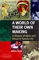 A World of Their Own Making: A History of Myth and Ritual in Family Life