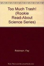 Too Much Trash! (Rookie Read-About Science Series)
