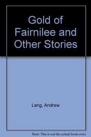 Gold of Fairnilee and Other Stories