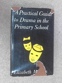 Practical Guide to Drama in the Primary School (Staff Room Lib.)