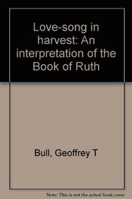 Love-song in harvest: An interpretation of the Book of Ruth