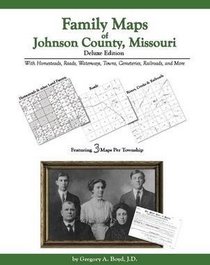 Family Maps of Johnson County, Missouri, Deluxe Edition