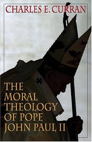 The Moral Theology Of Pope John Paul II (Moral Traditions Series)